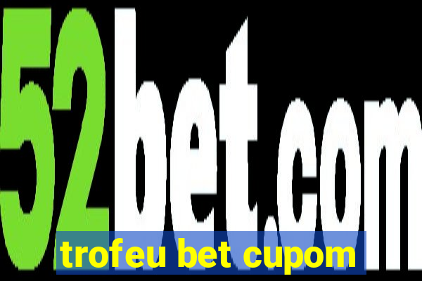 trofeu bet cupom